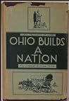 Ohio Builds A Nation by Samuel Harden Stille