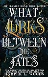 What Lurks Between the Fates by Harper L. Woods