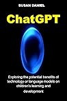 ChatGPT: Exploring the potential benefits of technology or language models on children's learning and Development