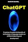 ChatGPT: Exploring the potential benefits of technology or language models on children's learning and Development