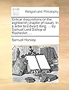 Critical Disquisitions on the Eighteenth Chapter of Isaiah. in a Letter to Edward King, ... by Samuel Lord Bishop of Rochester, ...