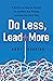 Do Less, Lead More: 8 steps...