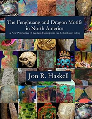 The Fenghuang and Dragon Motifs in North America: A New Perspective of Western Hemisphere Pre-Columbian History (Paperback)