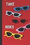Take Risks Journal: Dream Big, Take Risks Take Risks Journal: Dream Big, Take Risks