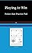 Playing to Win Practice Booklet by Brian Crist
