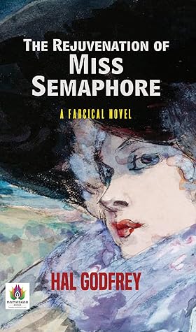 The Rejuvenation of Miss Semaphore: A Farcical Novel