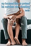 My husband likes to pretend he catches me cheating: An exciting cuckold and hotwife voyeur story (So much more)