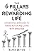 The 6 Pillars Of A Rewarding Life: A Powerful Approach To Taking Action and Living With Direction