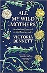 All My Wild Mothe...
