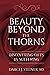 Beauty Beyond the Thorns: Discovering Gifts in Suffering