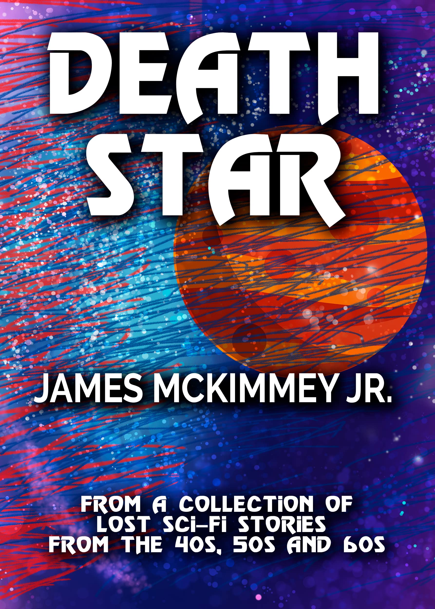 Death Star - Lost Sci-Fi Short Stories From the 40s, 50s and 60s (Kindle Edition)