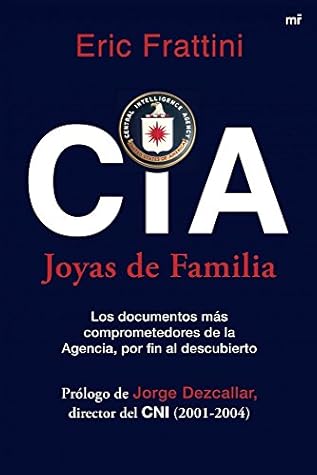CIA. Joyas de familia: Los documentos más comprometedores de la Agencia, por fin al descubierto