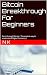 Bitcoin Breakthrough For Beginners by n k