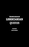 The Big Book of Libertarian Quotes The Big Book of Libertarian Quotes