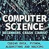 Computer Science Crash Course: Coding Data, Python, Algorithms & Hacking (Road To Financial Freedom) Computer Science Crash Course: Coding Data, Python, Algorithms & Hacking (Road To Financial Freedom)