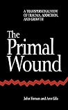 The Primal Wound: A Transpersonal View of Trauma, Addiction, and Growth (S U N Y Series in the Philosophy of Psychology)