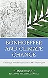 Bonhoeffer and Climate Change: Theology and Ethics for the Anthropocene