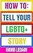 How To: Tell Your LGBTQ+ Story