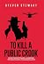 To Kill a Public Crook by Steven Stewart
