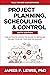 Project Planning, Scheduling, and Control, Sixth Edition: The Ultimate Hands-On Guide to Bringing Projects in On Time and On Budget