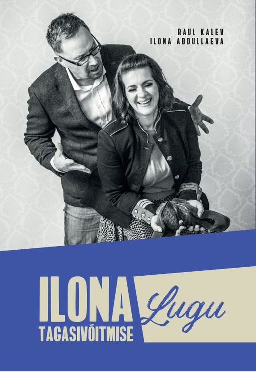 Ilona tagasivõitmise lugu: meie heitlik teekond erakordsesse suhtesse: suhtekorraldaja ja tema disainerist elukaaslase valusalt aus pilguheit 15 ühisele kooseluaastale