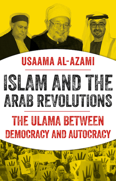 Islam and the Arab Revolutions: The Ulama Between Democracy and Autocracy (Kindle Edition)