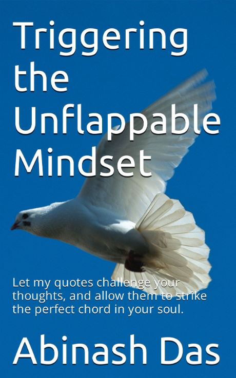 Triggering the Unflappable Mindset: Let my quotes challenge your thoughts, and allow them to strike the perfect chord in your soul.