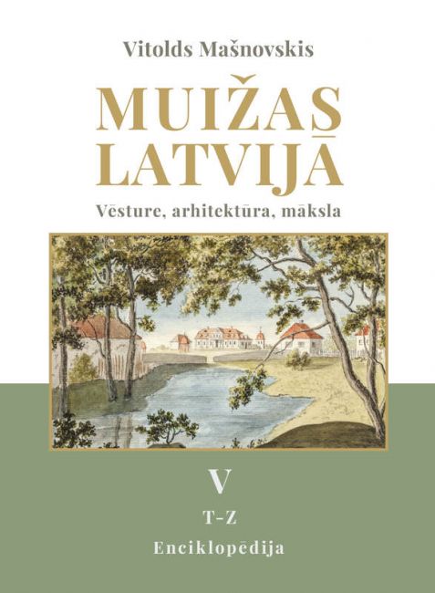Muižas Latvijā. Vēsture, arhitektūra, māksla. Enciklopēdija. T-Z