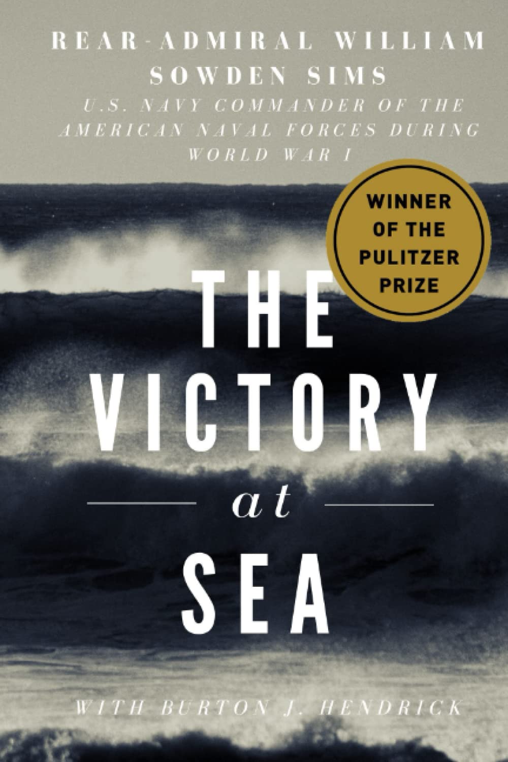 The Victory at Sea: By the Commander of the Naval Forces Operating in European Waters During World War I (Paperback)