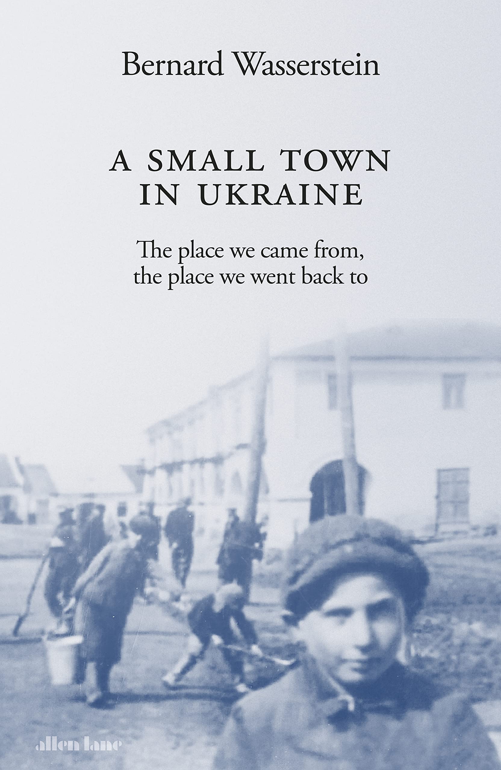 A Small Town in Ukraine: The place we came from, the place we went back to (Kindle Edition)