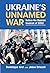 Ukraine's Unnamed War: Befo...