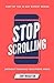 Stop Scrolling: 30 Days to Healthy Screen Time Habits (Without Throwing Your Phone Away) (30 Day Expert Series)
