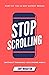 Stop Scrolling: 30 Days to Healthy Screen Time Habits (Without Throwing Your Phone Away) (30 Day Expert Series)