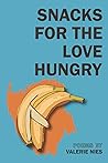 Snacks for the Love Hungry by Valerie Nies