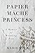 Papier Mäché Princess by Marie Isom