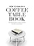 How to Publish a Coffee Table Book: The essential guide to taking your book from idea to publication