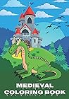 Medieval coloring book: Pictures of knights, castles, dragons, horse-drawn carriages, and medieval times for coloring