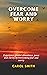 OVERCOME FEAR AND WORRY: Ex...
