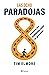 Las ocho paradojas: Resuelve los problemas como un gran líder (Empresa) (Spanish Edition)