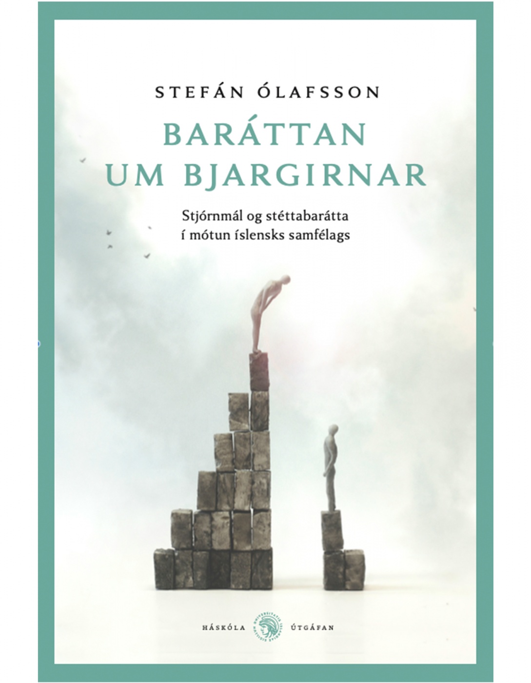 Baráttan um bjargirnar : Stjórnmál og stéttabarátta í mótun íslensks samfélags