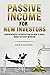 PASSIVE INCOME FOR NEW INVE...