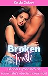 Broken Trust : Gender Flipped into his roommate's obedient dream girl Broken Trust : Gender Flipped into his roommate's obedient dream girl