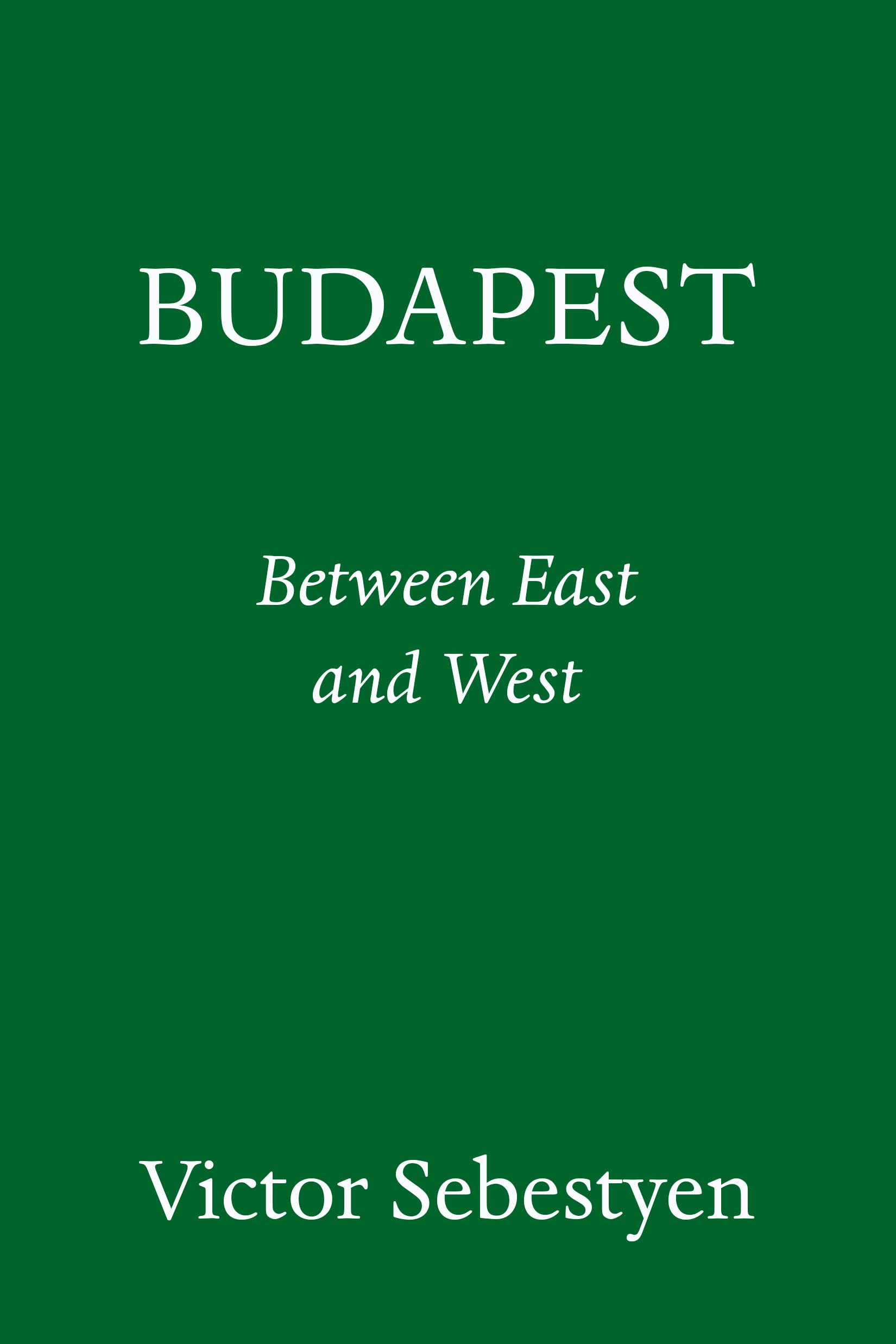 Budapest: Portrait of a City Between East and West