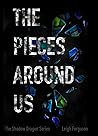 The Pieces Around Us