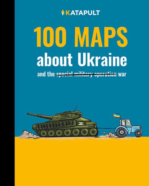 100 maps about Ukraine: and the war