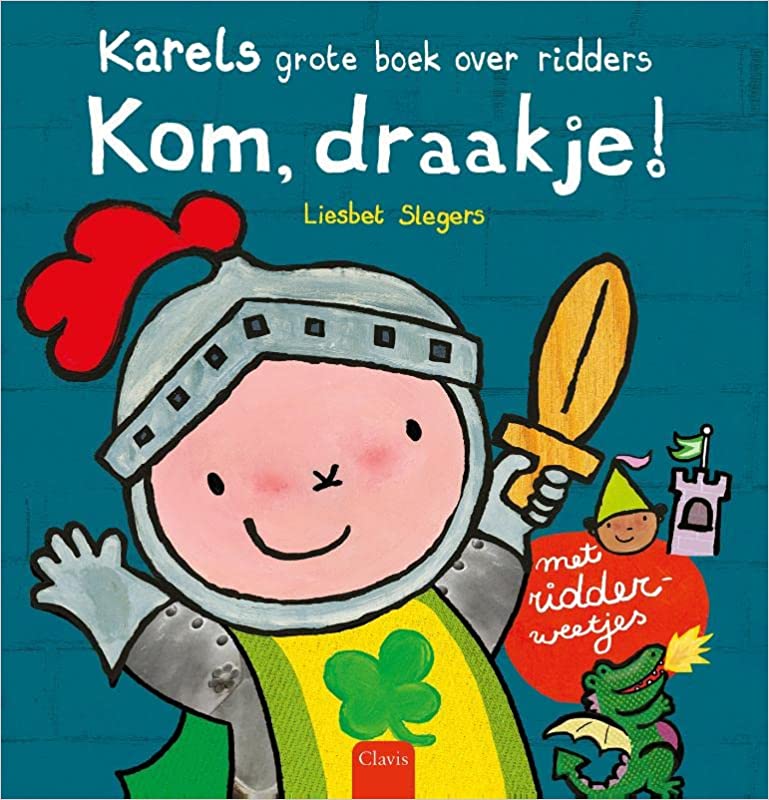 Kom, draakje!: Karels grote boek over ridders (Hardcover)