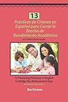 13 Practicas de Crianza en Espanol para Cerrar la Brecha de Rendimiento Academico: 12 Parenting Practices in English to Bridge the Achievement Gap (Spanish Edition)