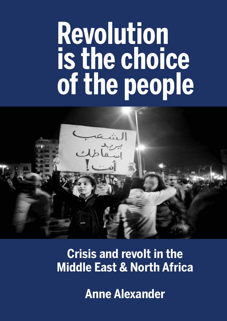 Revolution Is The Choice Of The People: Crisis and Revolt in the Middle East & North Africa (Paperback)