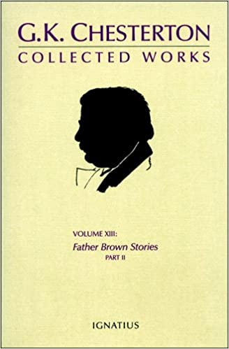 The Collected Works of G.K. Chesterton Volume 13: Father Brown Stories - Part II (The Incredulity of Father Brown, The Secret of Father Brown, The Scandal of Father Brown, The Vampire of the Village, The Mask of Midas)
