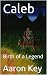 Caleb: Birth of a Legend (B...
